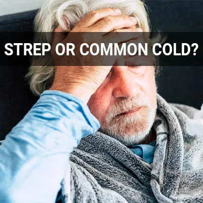 Visit our Do I Have Strep or the Common Cold page